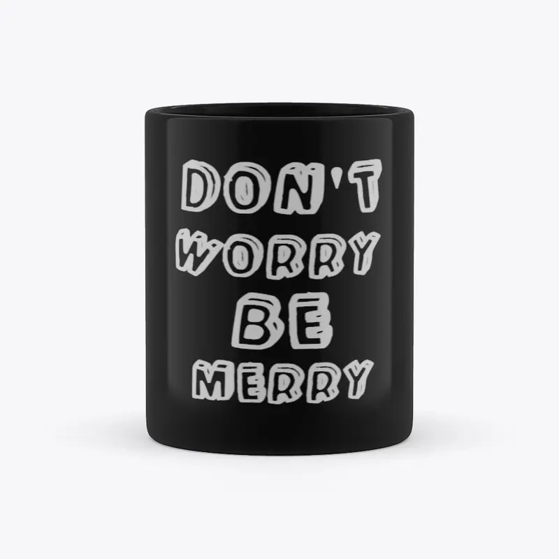 Don't worry be merry