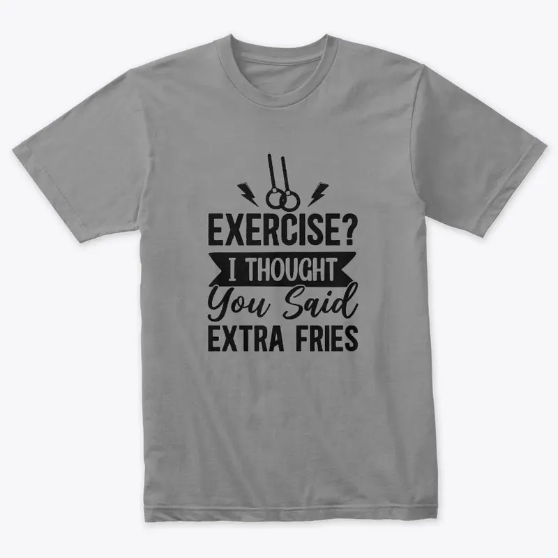 Exercise? Extra Fries