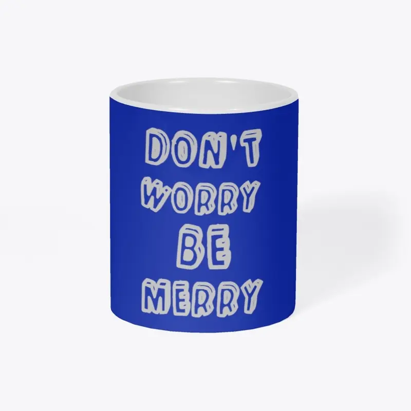 Don't worry be merry